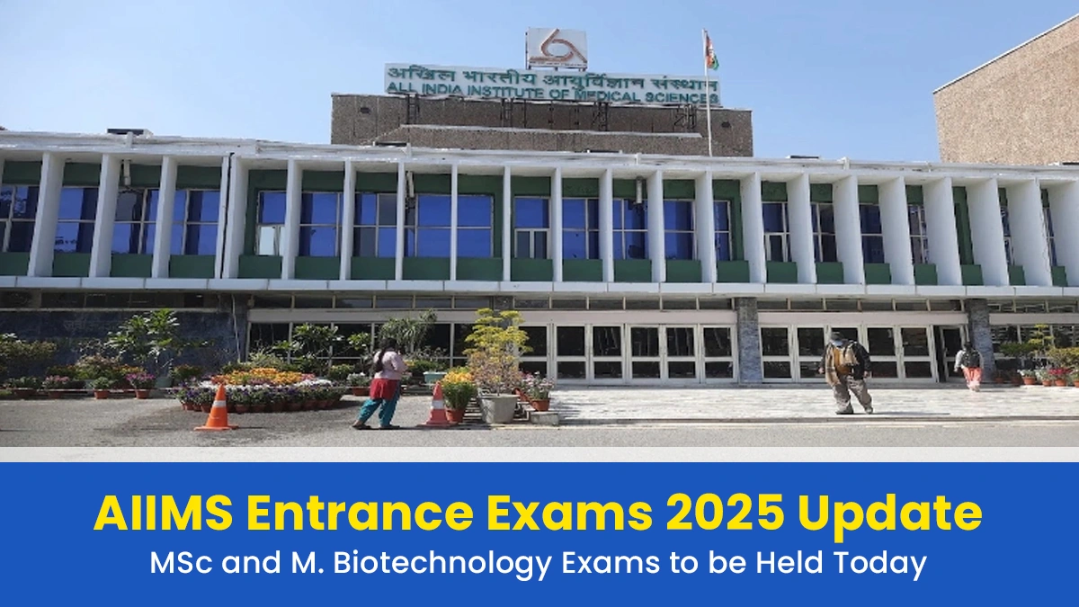 AIIMS Entrance Exams 2025 Update MSc and M. Biotechnology Exams to be Held Today.webp